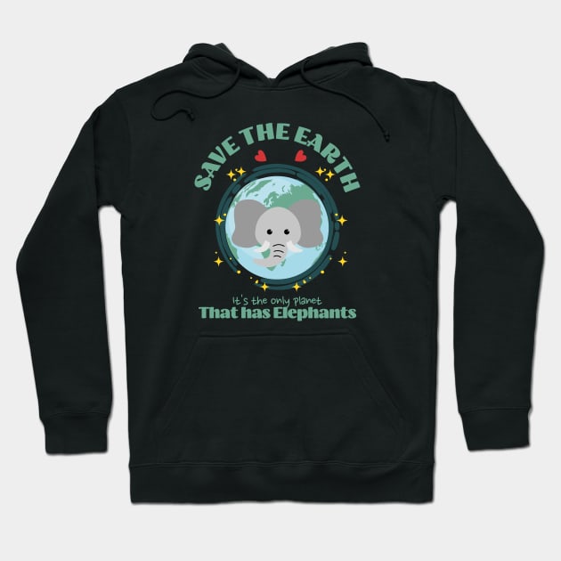 Save the Earth It's The Only Planet That Has Elephants Hoodie by Trinket Trickster